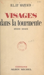 H. L. J. P. Mazeaud - Visages dans la tourmente - 1939-1945.