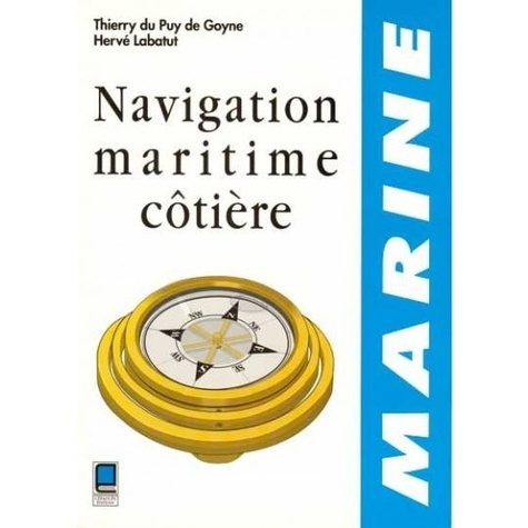H Labatut et Thierry Du Puy de Goyne - Navigation Maritime Cotiere.