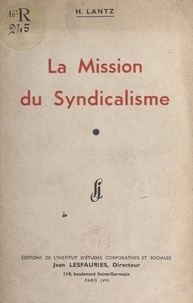 H. Lantz et Jean Lesfauries - La mission du syndicalisme.
