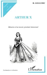 Arthur X. Memoires D'Un Travesti, Prostitue, Homosexuel, "La Comtesse", 1850-1861