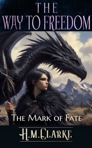  H.M. Clarke - The Mark of Fate - The Way to Freedom, #11.