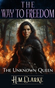  H.M. Clarke - The Unknown Queen - The Way to Freedom, #5.
