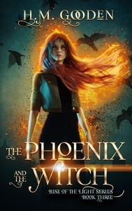  H. M. Gooden - The Phoenix and the Witch - The Rise of the Light, #3.