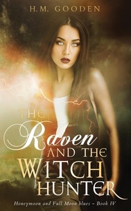  H. M. Gooden - The Raven and The Witch Hunter: Honeymoon and Full Moon Blues - The Raven and the Witch Hunter, #4.