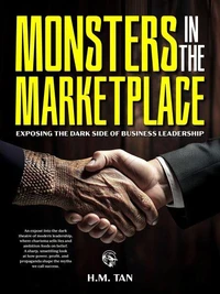 Monsters in the Marketplace: Exposing the Dark Side of Business Leadership