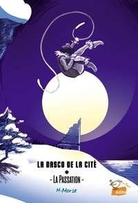 H. Morse - La Dasco de la Cité 1 : La Dasco de la Cité, La Passation - Tome 1, La Passation.