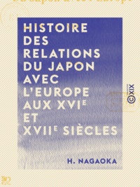 H. Nagaoka - Histoire des relations du Japon avec l'Europe aux XVIe et XVIIe siècles.