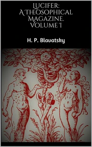Lucifer: A Theosophical Magazine. Volume I