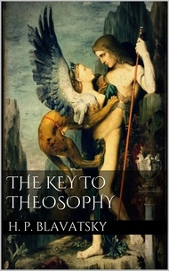 H. P. Blavatsky - The Key to Theosophy.