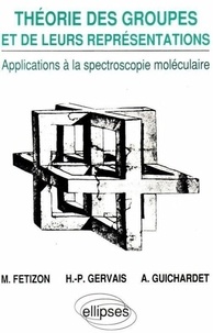H-P Gervais et Alain Guichardet - Theorie Des Groupes Et De Leurs Representations. Applications A La Spectroscopie Moleculaire.