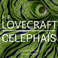 H. P. Lovecraft et Patrick Blandin - Celephaïs, une nouvelle de Lovecraft.