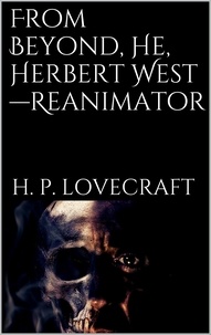 H. P. Lovecraft - From Beyond, He, Herbert West-Reanimator.