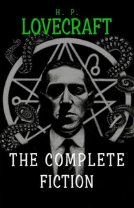 H. P. Lovecraft: The Complete Fiction