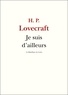 H. P. Lovecraft - Je suis d'ailleurs.