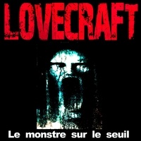 H. P. Lovecraft et Rémi Pous - Le Monstre sur le seuil.