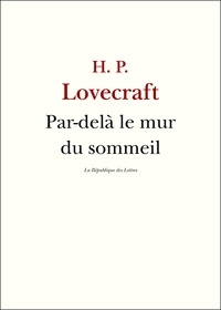 H. P. Lovecraft - Par-delà le mur du sommeil.