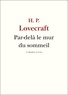 H. P. Lovecraft - Par-delà le mur du sommeil.