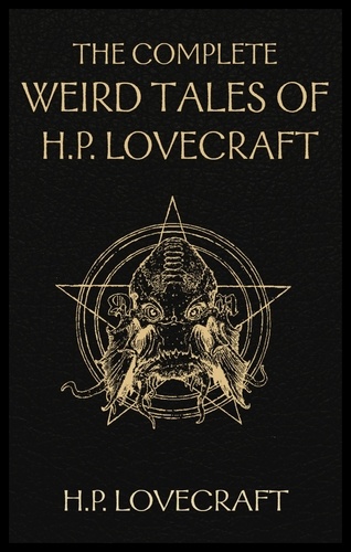 The Complete Weird Tales of H. P. Lovecraft. Necronomicon and Eldritch Tales
