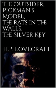 H. P. Lovecraft - The Outsider, Pickman's Model, The Rats in the Walls, The Silver Key.