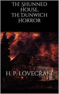 H. P. Lovecraft - The Shunned House, The Dunwich Horror.