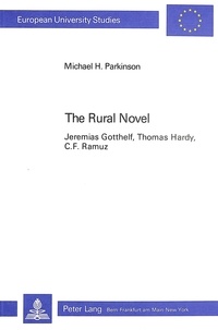 H. parkinson Michael - The Rural Novel - Jeremias Gotthelf, Thomas Hardy, C.F. Ramuz.