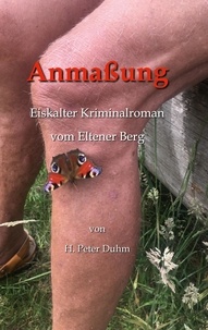 H. Peter Duhm et Malte Temmen - Anmaßung - Eiskalter Kriminalroman vom Eltener Berg.