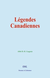H. -R. Abbé Casgrain - Légendes Canadiennes.