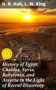 History of Egypt, Chaldea, Syria, Babylonia, and Assyria in the Light of Recent Discovery