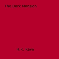 H.R. Kaye - The Dark Mansion.
