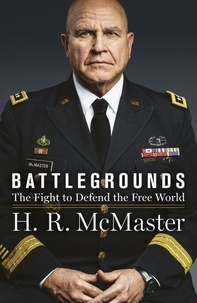 H. R. McMaster - Battlegrounds - The Fight to Defend the Free World.