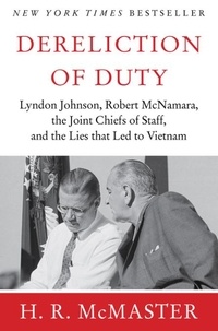 H. R. McMaster - Dereliction of Duty - Johnson, McNamara, the Joint Chiefs of Staff.