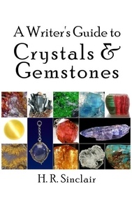  H. R. Sinclair - A Writer’s Guide to Crystals &amp; Gemstones - Writer's Guides.