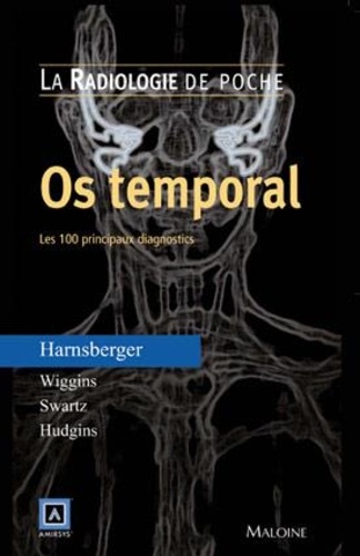 H-Ric Harnsberger et Richard H Wiggins - Os temporal - Les 100 principaux diagnostics.