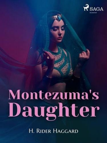 H. Rider Haggard - Montezuma's Daughter.