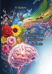 La prodigieuse "Intelligence" de la vie