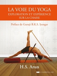 H.S. Arun - La voie du yoga : exploration et expérience sur la chaise.