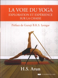 H.S. Arun - La voie du yoga - Exploration et expérience sur la chaise.
