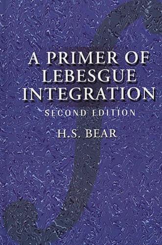 H-S Bear - A Primer Of Lebesgue Integration. 2nd Edition.