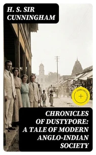 Chronicles of Dustypore: A Tale of Modern Anglo-Indian Society