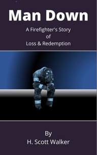  H. Scott Walker - Man Down: A Firefighter's Story of Loss and Redemption.