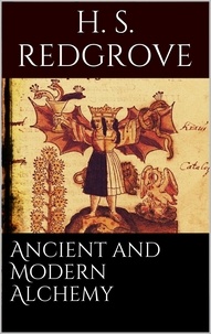 H. Stanley Redgrove - Ancient and Modern Alchemy.