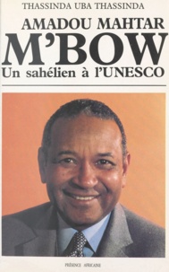 H. Thassinda Uba Thassinda - Amadou Mahtar M'Bow - Un sahélien à l'UNESCO.