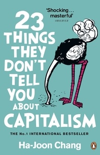 Ha-Joon Chang - 23 Things They Don't Tell You About Capitalism.
