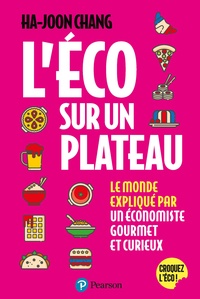 Ebook téléchargements gratuits pdf L'éco sur un plateau  - Le monde expliqué par un économiste gourmet et curieux (French Edition) par Ha-Joon Chang, Antoine Sander