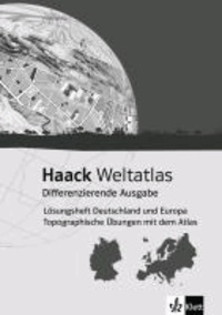 Haack Weltatlas Differenzierende Ausgabe. Lösungsheft Deutschland und Europa - Topografische Übungen mit dem Atlas - Mit Deutschland - und Europaführerschein.