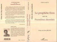 Le prophète Eros. suivi de Premières éternités
