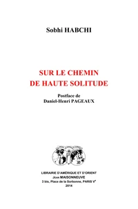 Sur le chemin de haute solitude. Postface de Daniel-Henri Pageaux.