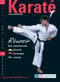 Karate. Tome 1, Reussir Les Ceintures Jaune, Orange, Verte