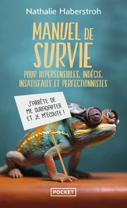 Manuel de survie pour hypersensibles, indécis, insatisfaits et perfectionnistes