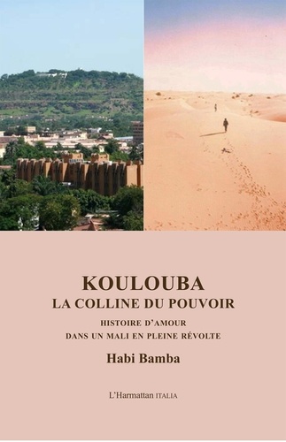 Habi Bamba - Koulouba, la colline du pouvoir - Histoire d'amour dans un Mali en pleine révolte.